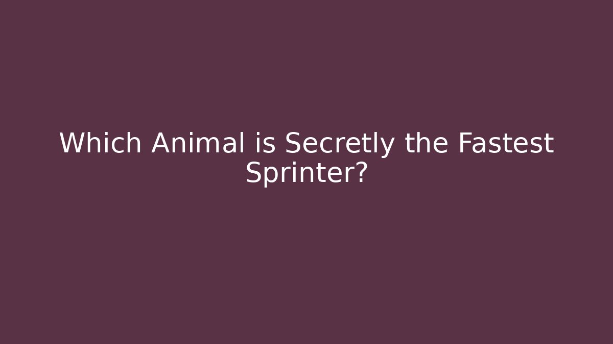 Which Animal is Secretly the Fastest Sprinter?