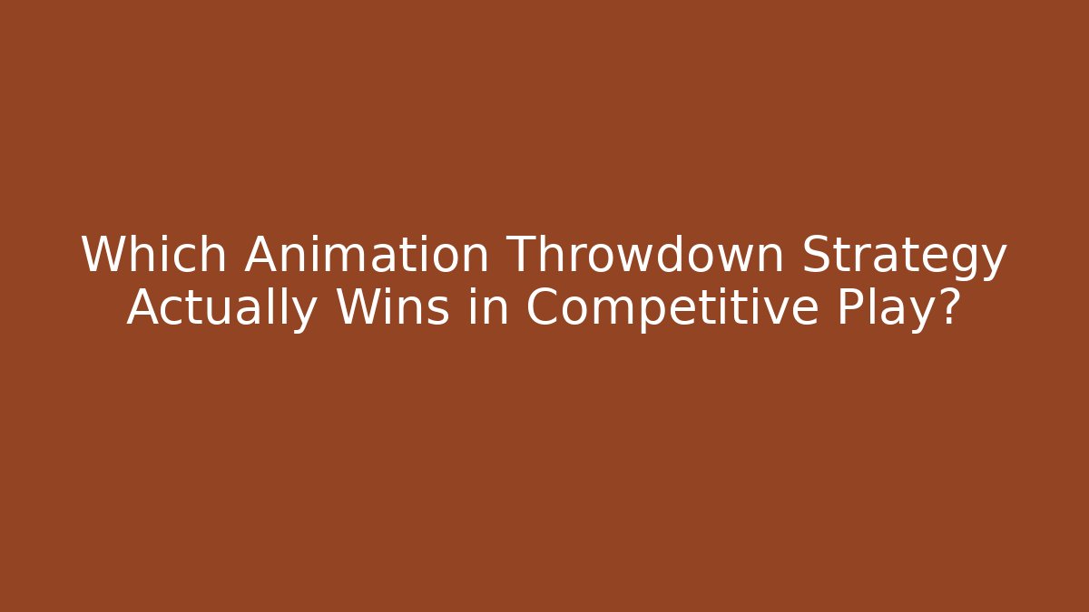 Which Animation Throwdown Strategy Actually Wins in Competitive Play?
