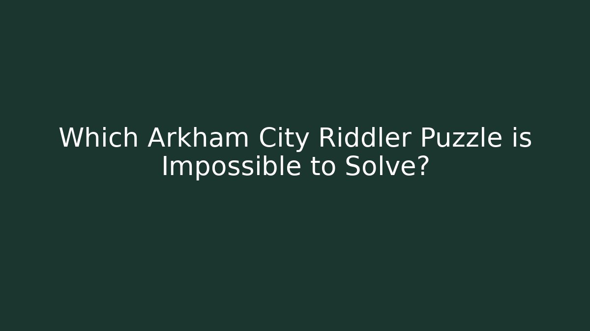 Which Arkham City Riddler Puzzle is Impossible to Solve?