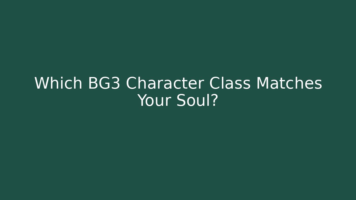 Which BG3 Character Class Matches Your Soul?