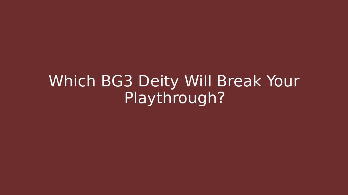 Which BG3 Deity Will Break Your Playthrough?