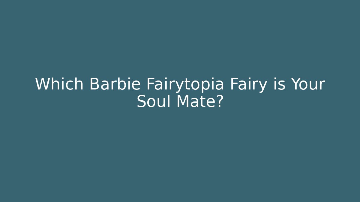 Which Barbie Fairytopia Fairy is Your Soul Mate?