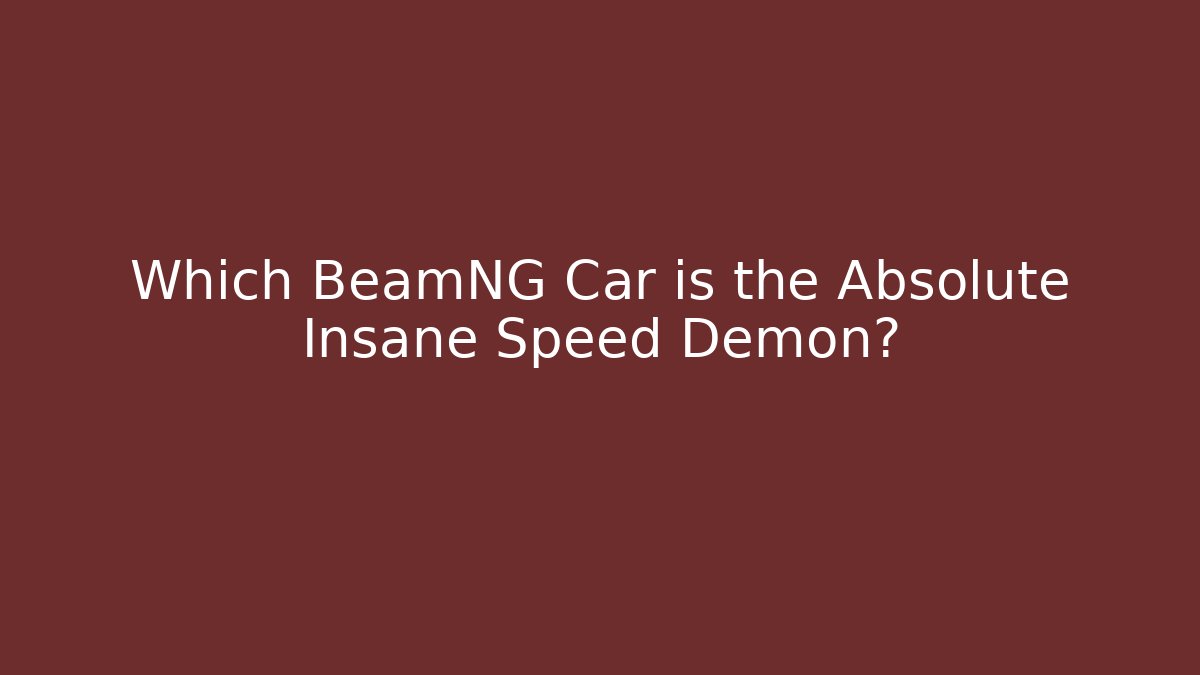 Which BeamNG Car is the Absolute Insane Speed Demon?