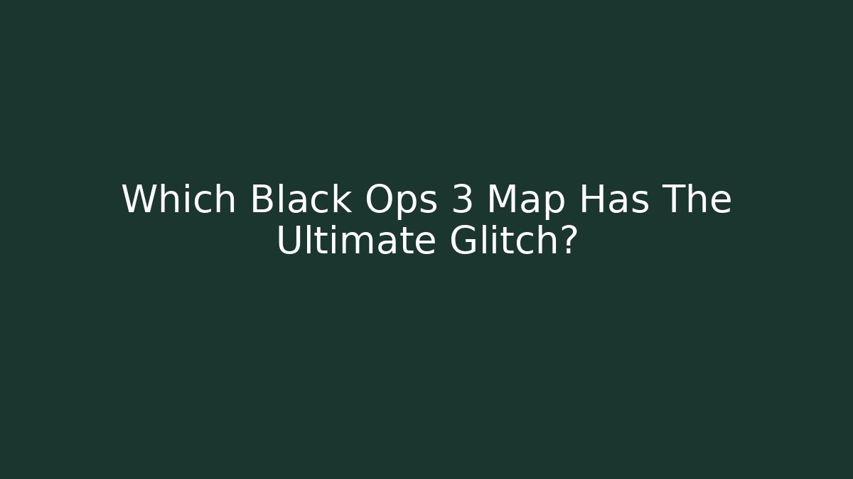 Which Black Ops 3 Map Has The Ultimate Glitch?