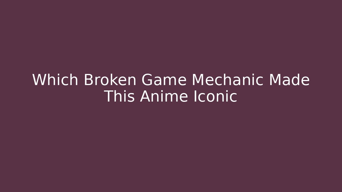 Which Broken Game Mechanic Made This Anime Iconic