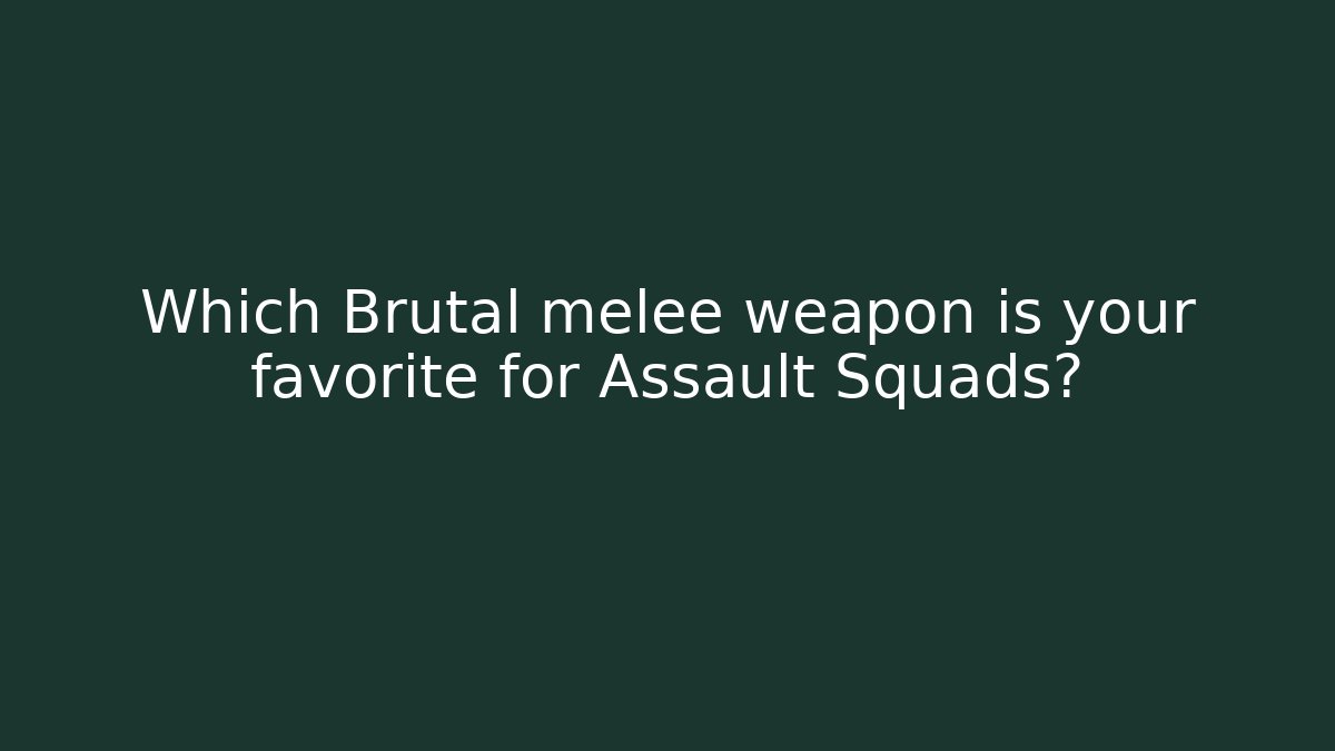 Which Brutal melee weapon is your favorite for Assault Squads?