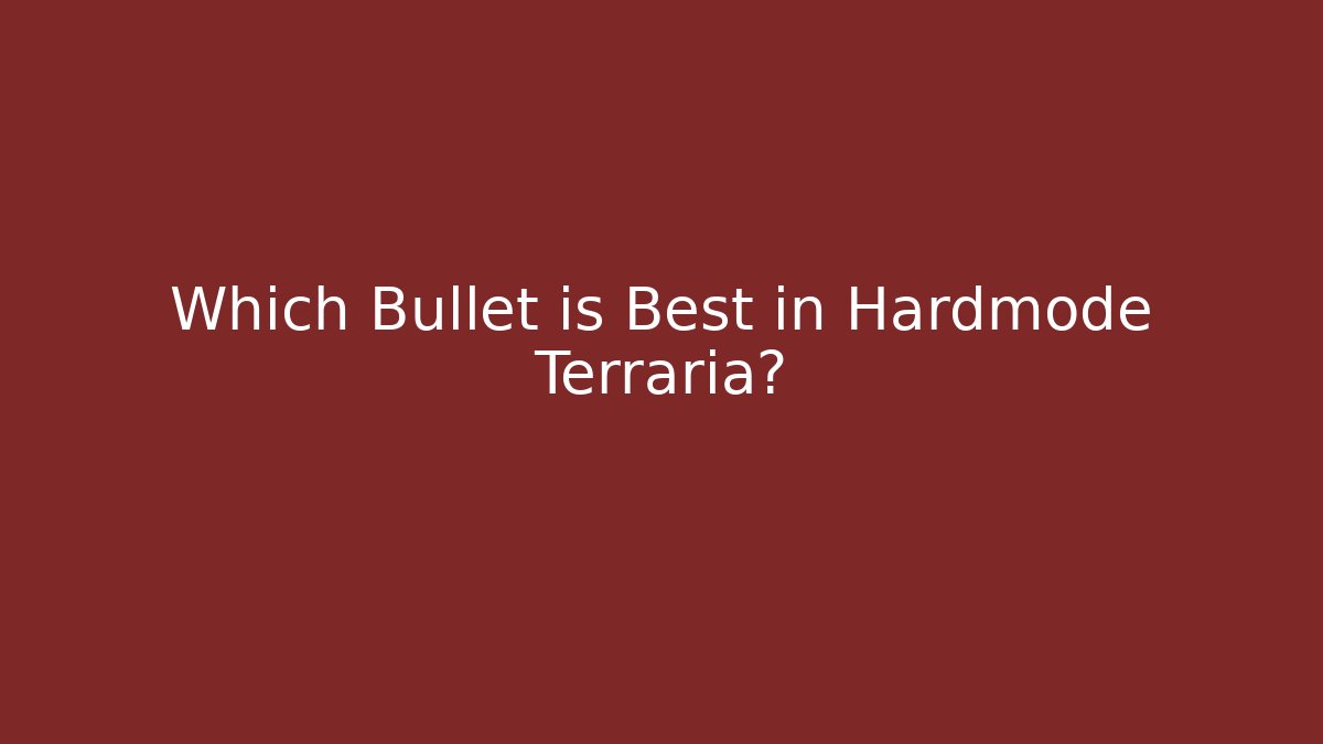 Which Bullet is Best in Hardmode Terraria?