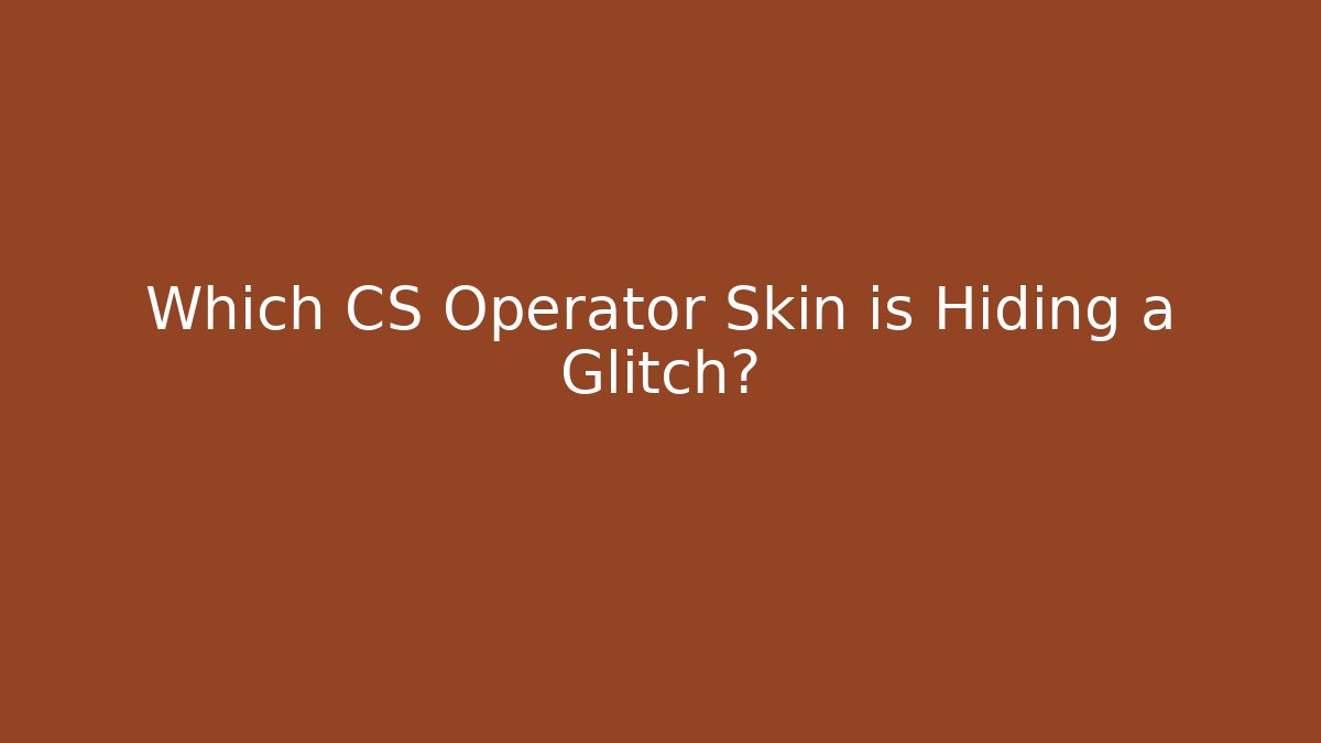 Which CS Operator Skin is Hiding a Glitch?
