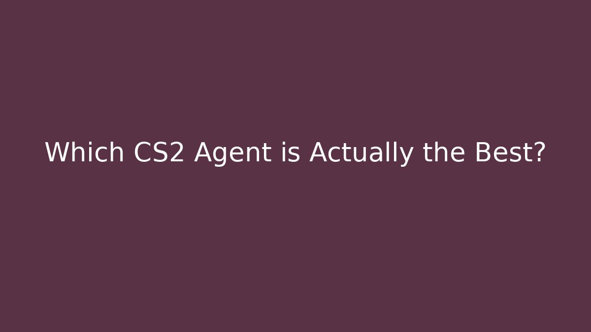 Which CS2 Agent is Actually the Best?