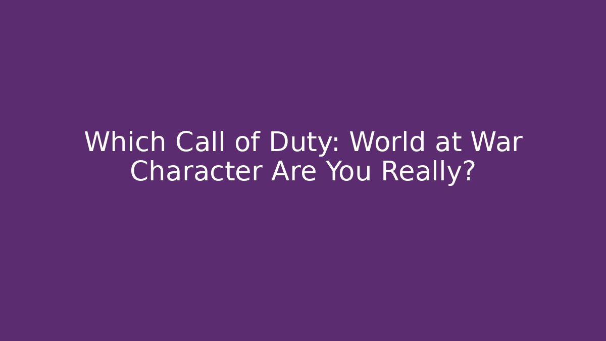 Which Call of Duty: World at War Character Are You Really?