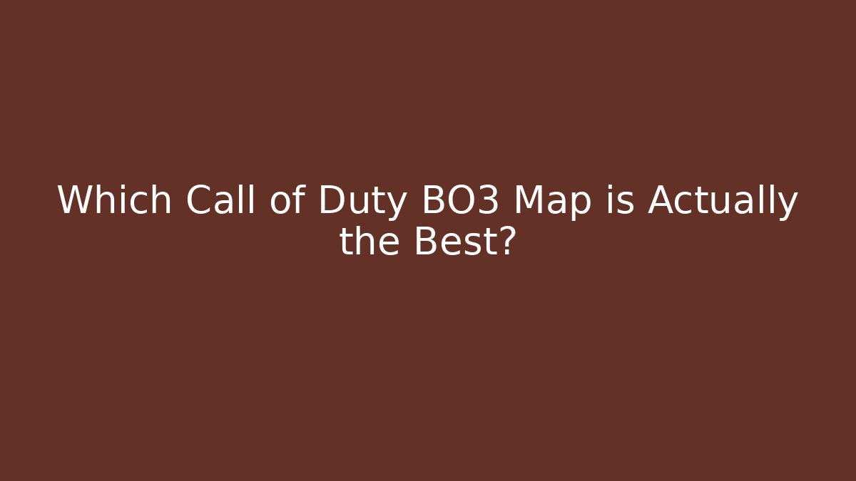 Which Call of Duty BO3 Map is Actually the Best?
