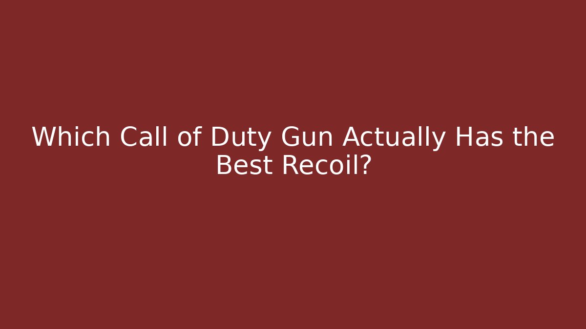 Which Call of Duty Gun Actually Has the Best Recoil?