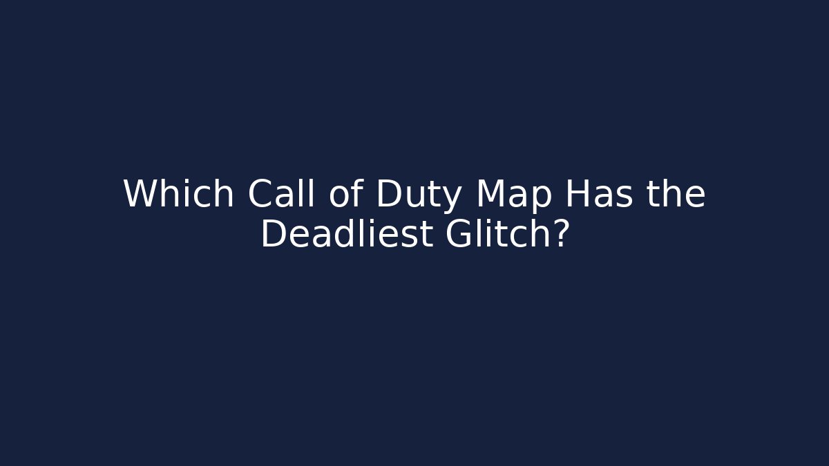 Which Call of Duty Map Has the Deadliest Glitch?