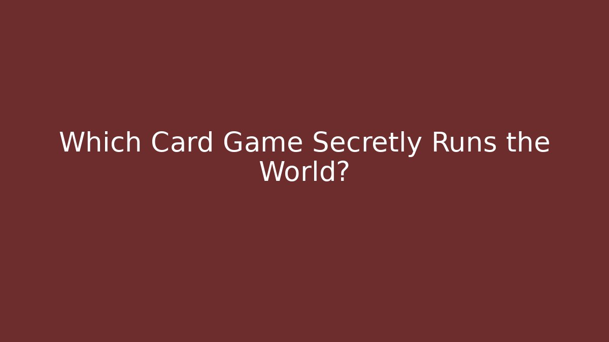 Which Card Game Secretly Runs the World? - Create More Assets