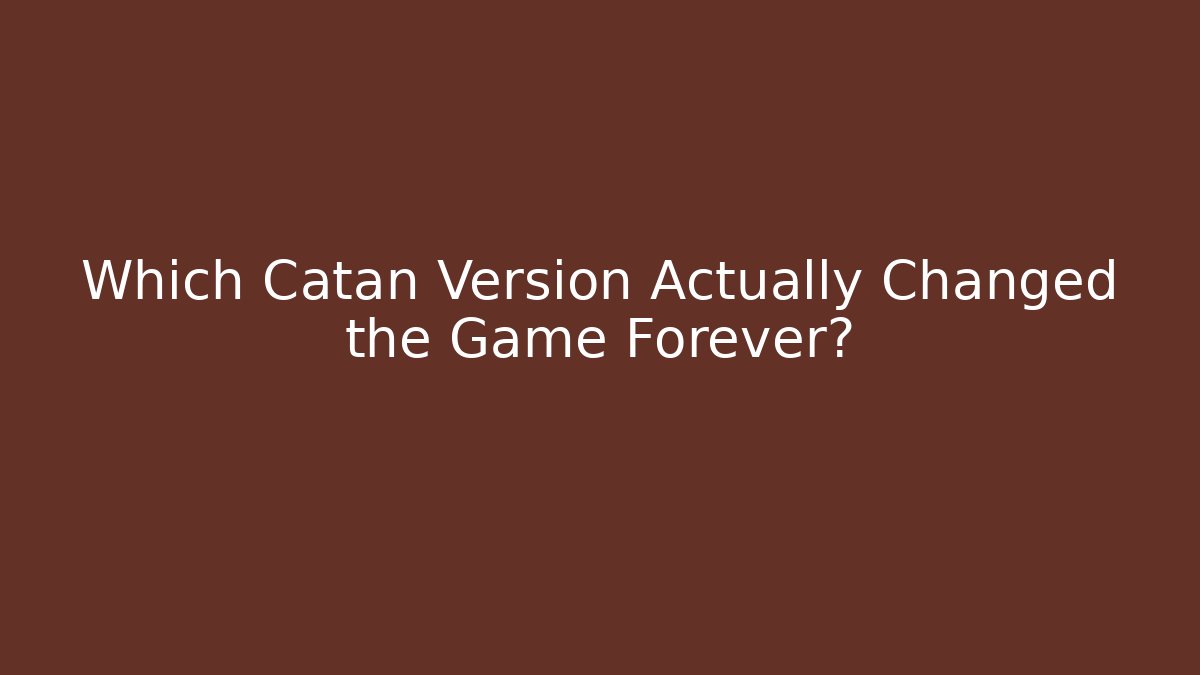 Which Catan Version Actually Changed the Game Forever? - Create More Assets