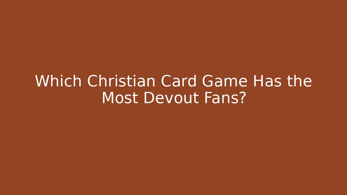Which Christian Card Game Has the Most Devout Fans?