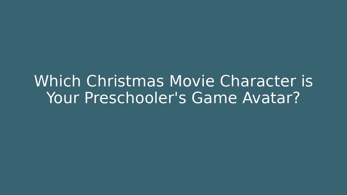 Which Christmas Movie Character is Your Preschooler's Game Avatar?