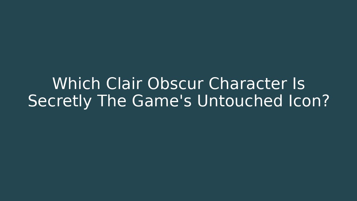 Which Clair Obscur Character Is Secretly The Game's Untouched Icon?