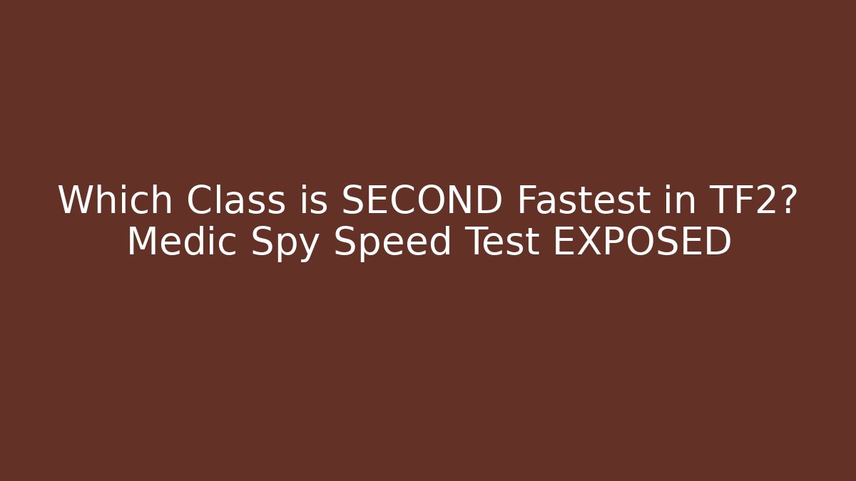 Which Class is SECOND Fastest in TF2? Medic Spy Speed Test EXPOSED