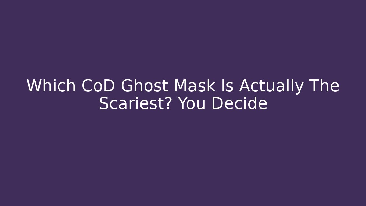 Which CoD Ghost Mask Is Actually The Scariest? You Decide