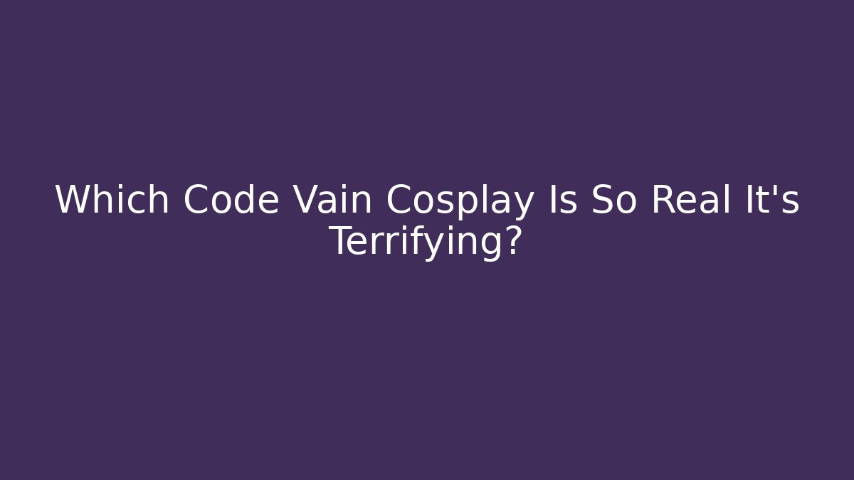 Which Code Vain Cosplay Is So Real It's Terrifying? - Create More Assets