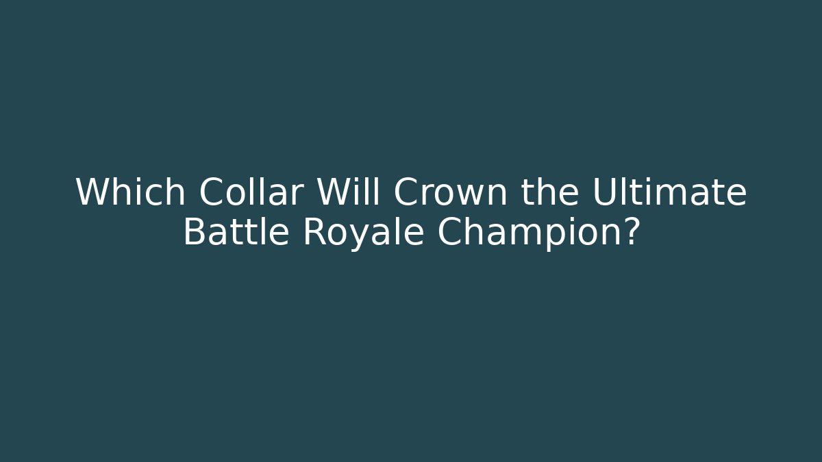 Which Collar Will Crown the Ultimate Battle Royale Champion?