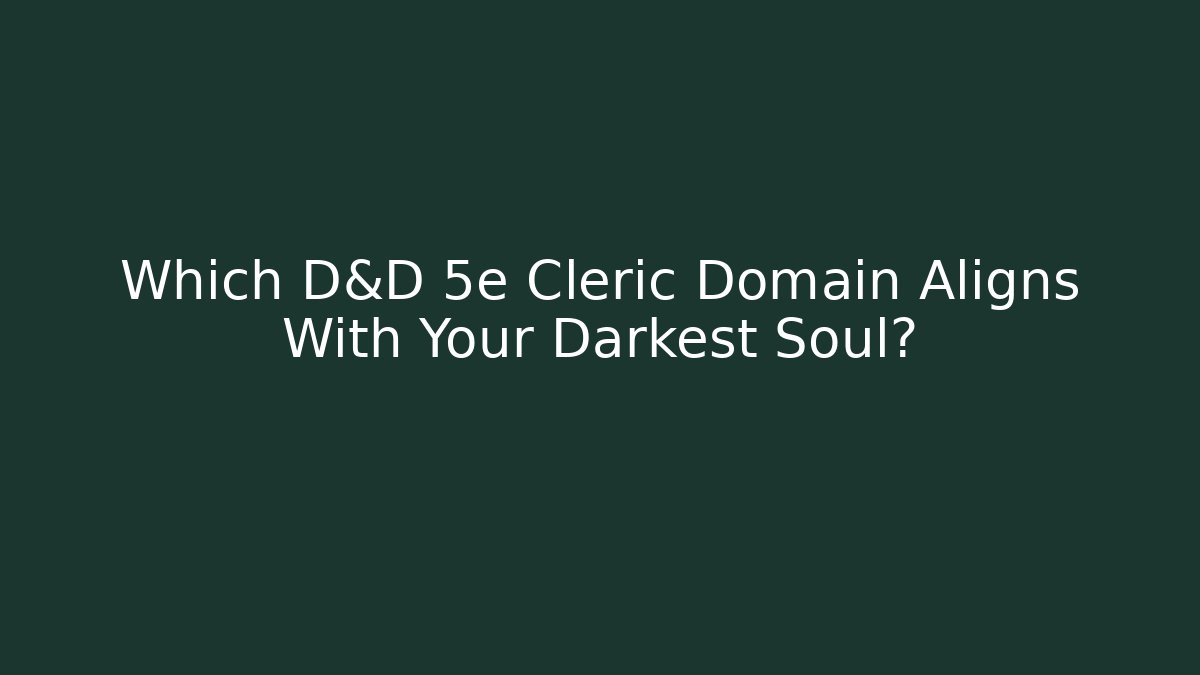 Which D&D 5e Cleric Domain Aligns With Your Darkest Soul?