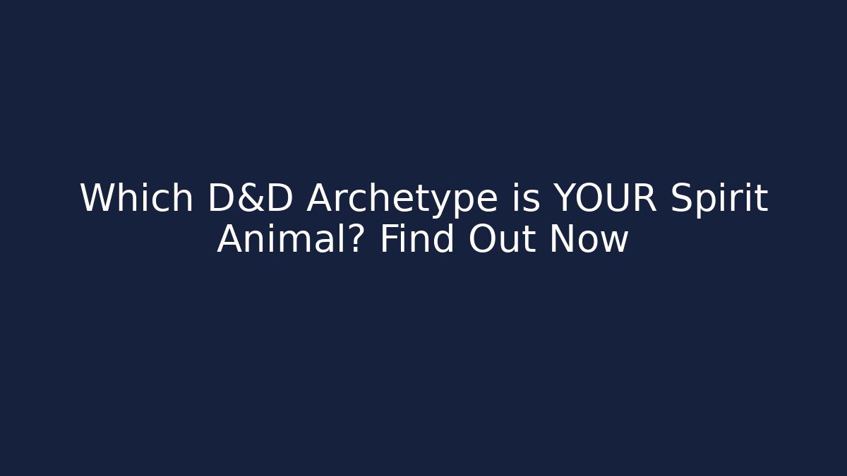 Which D&D Archetype is YOUR Spirit Animal? Find Out Now