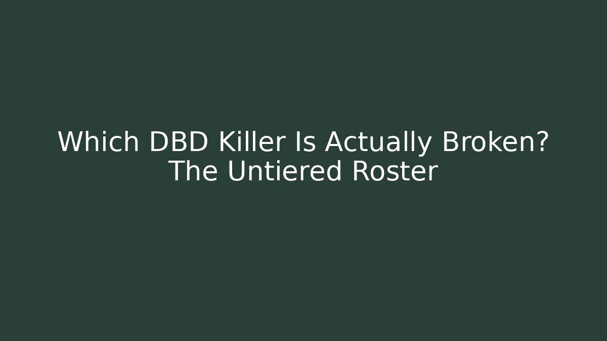 Which DBD Killer Is Actually Broken? The Untiered Roster