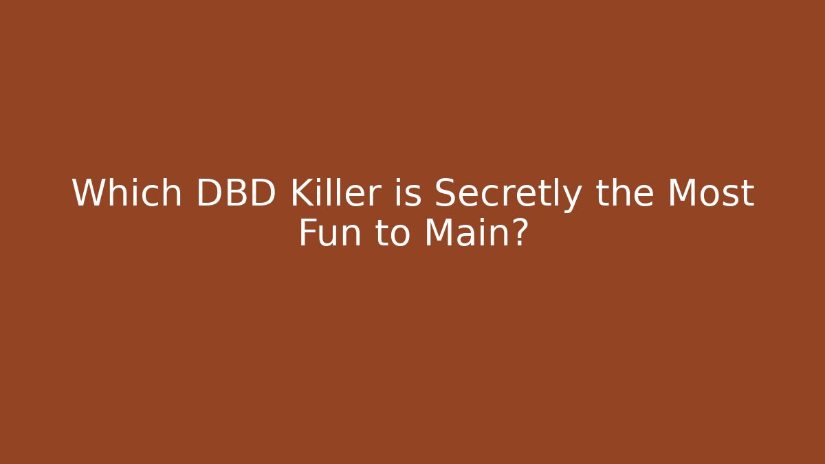 Which DBD Killer is Secretly the Most Fun to Main?