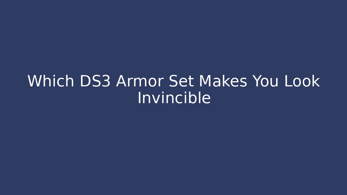 Which DS3 Armor Set Makes You Look Invincible