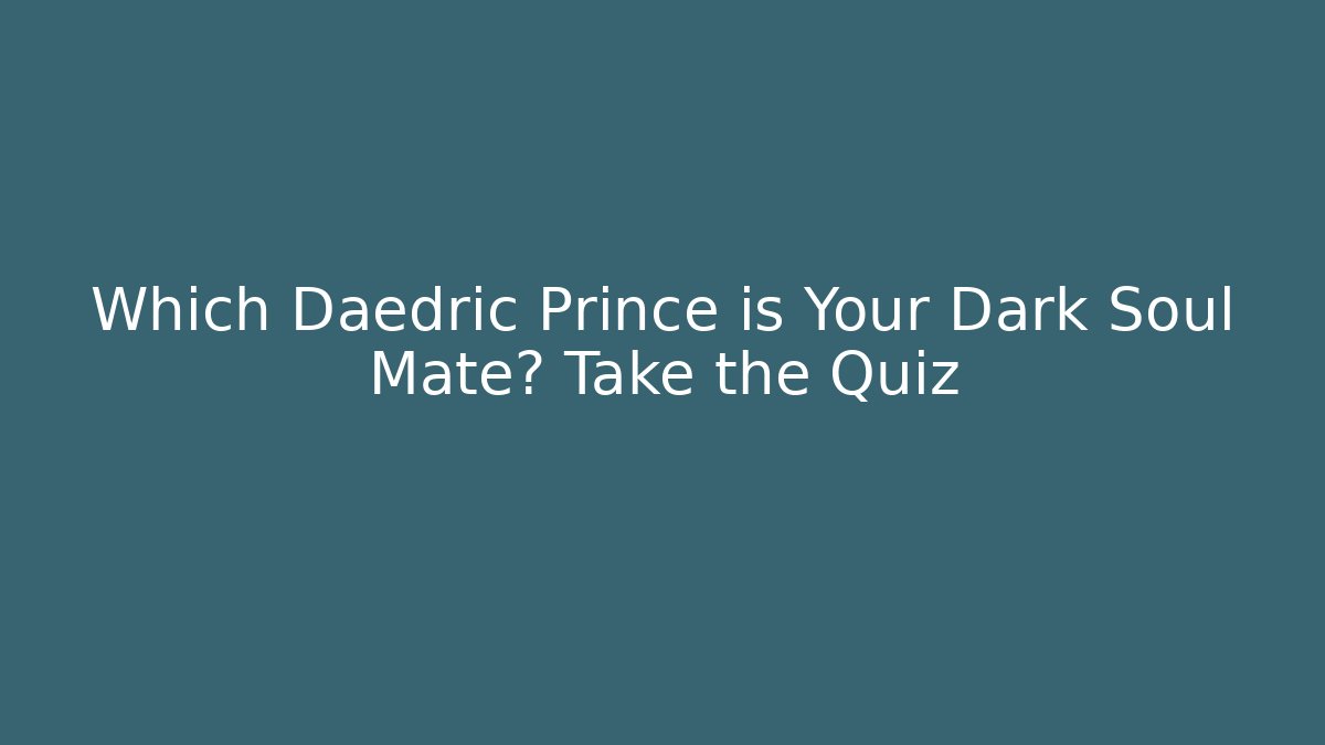 Which Daedric Prince is Your Dark Soul Mate? Take the Quiz