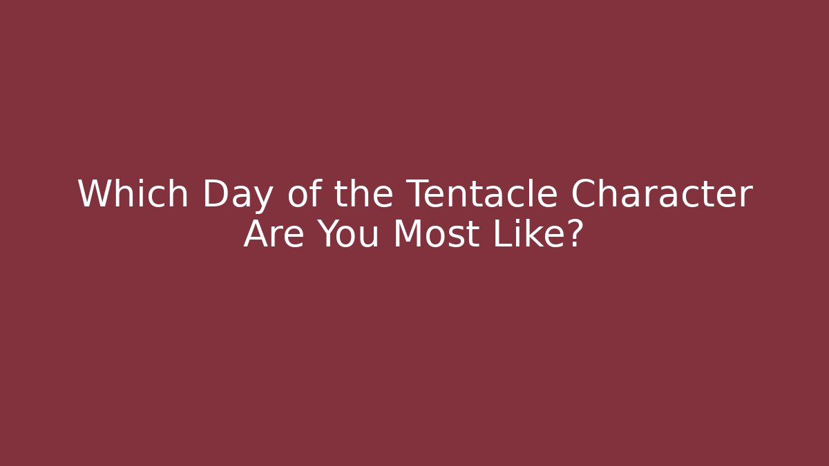 Which Day of the Tentacle Character Are You Most Like?
