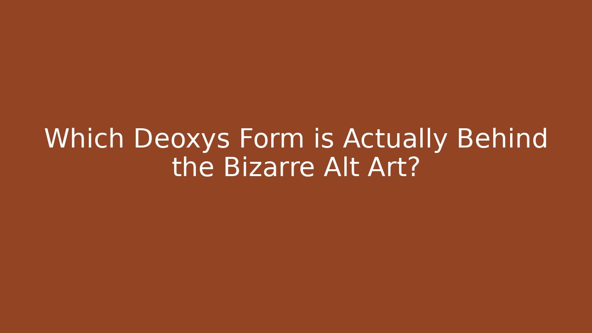 Which Deoxys Form is Actually Behind the Bizarre Alt Art?
