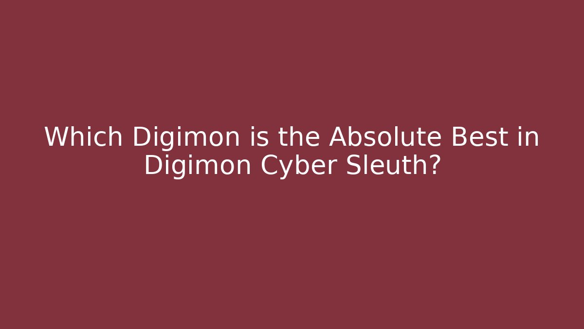 Which Digimon is the Absolute Best in Digimon Cyber Sleuth?