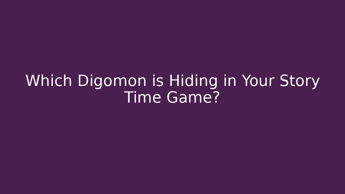 Which Digomon is Hiding in Your Story Time Game?