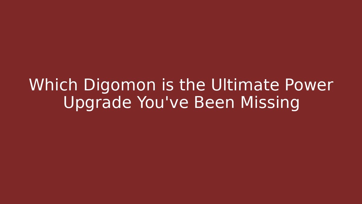 Which Digomon is the Ultimate Power Upgrade You've Been Missing