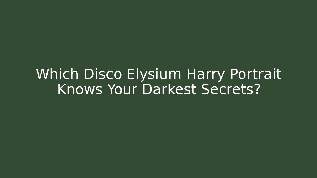 Which Disco Elysium Harry Portrait Knows Your Darkest Secrets?