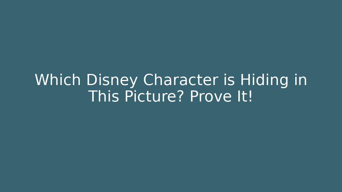 Which Disney Character is Hiding in This Picture? Prove It!
