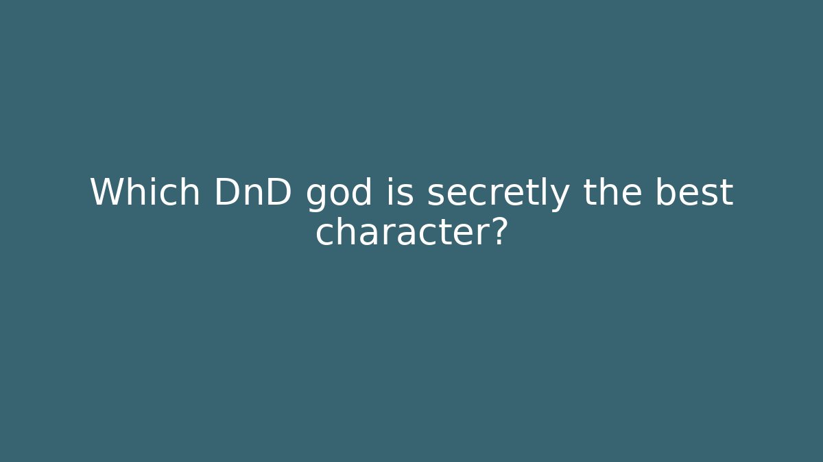 Which DnD god is secretly the best character?