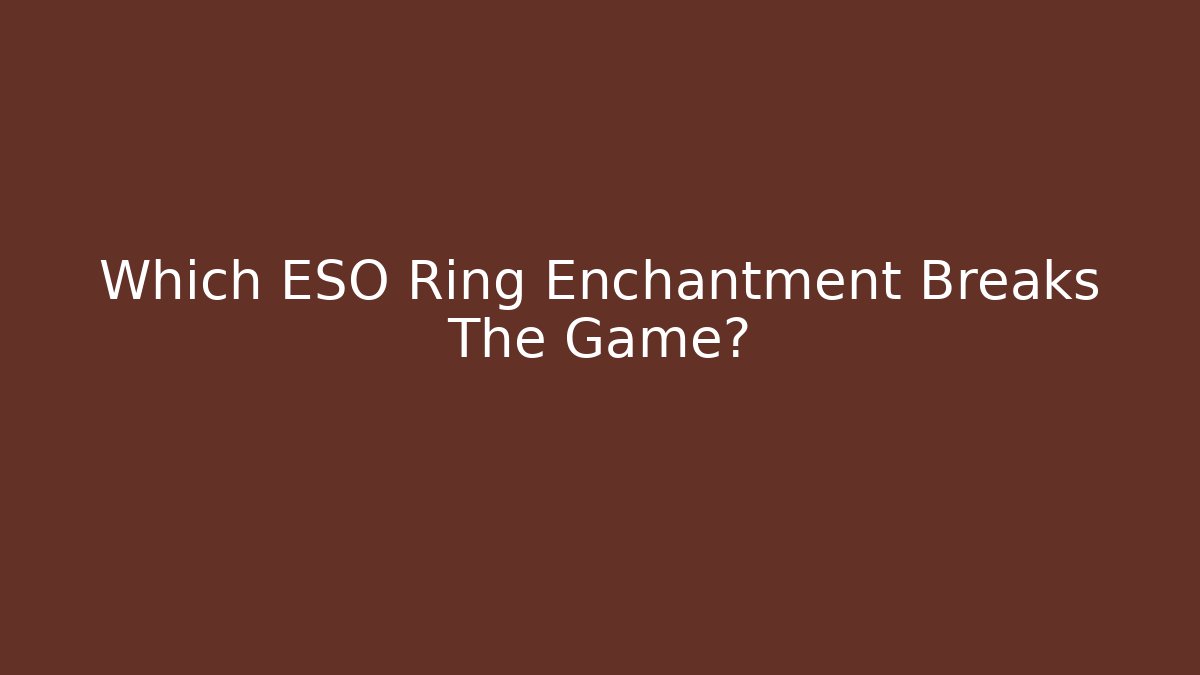 Which ESO Ring Enchantment Breaks The Game?