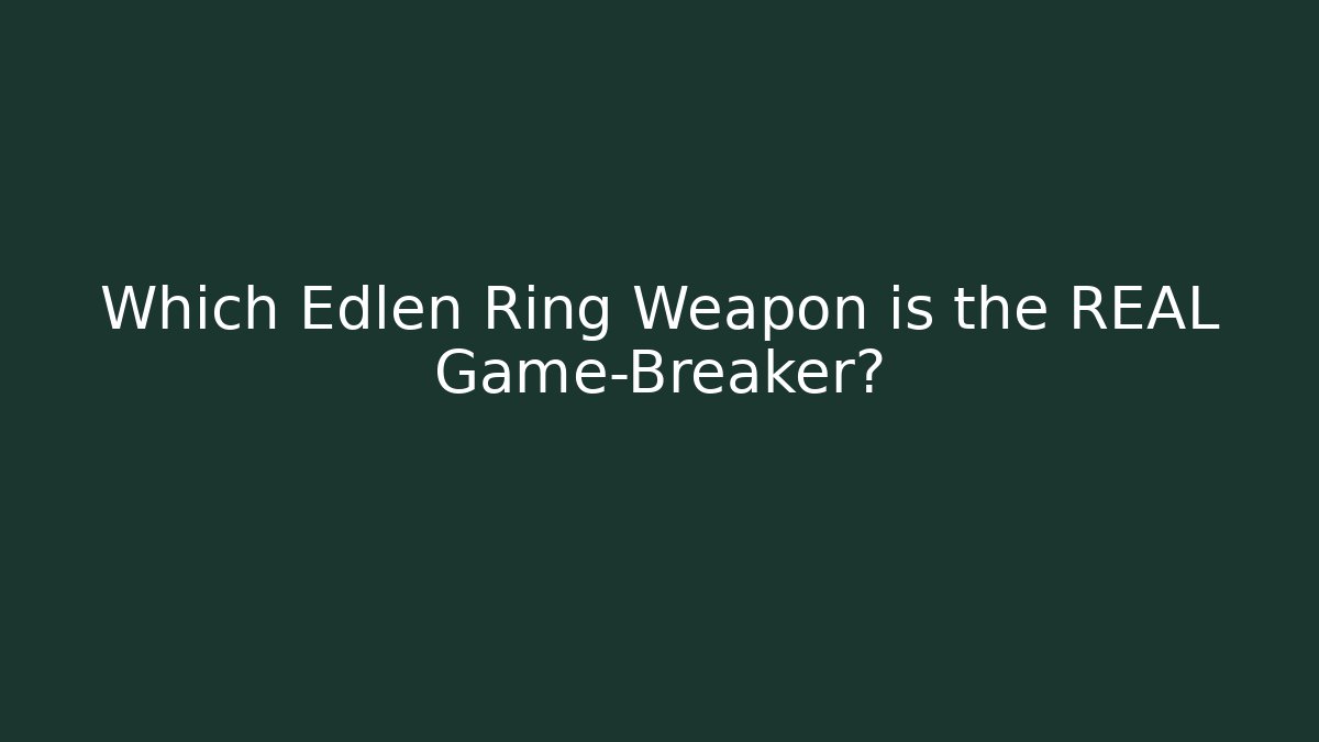 Which Edlen Ring Weapon is the REAL Game-Breaker? - Create More Assets
