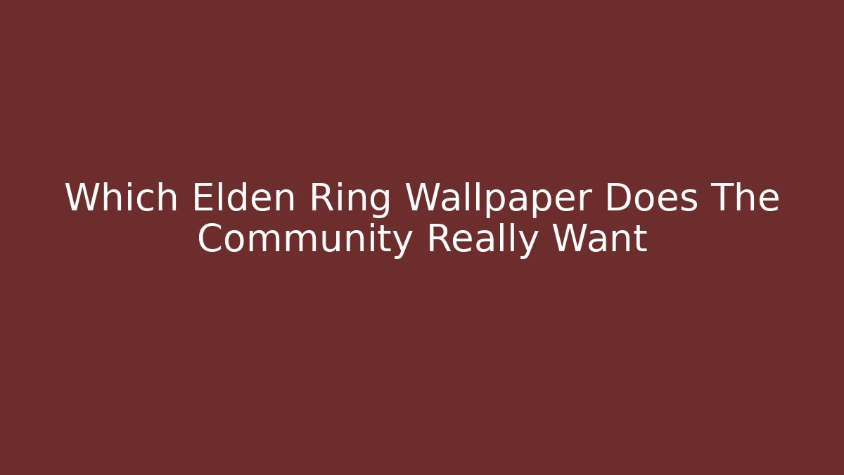 Which Elden Ring Wallpaper Does The Community Really Want