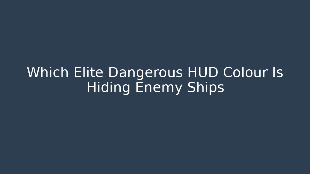 Which Elite Dangerous HUD Colour Is Hiding Enemy Ships