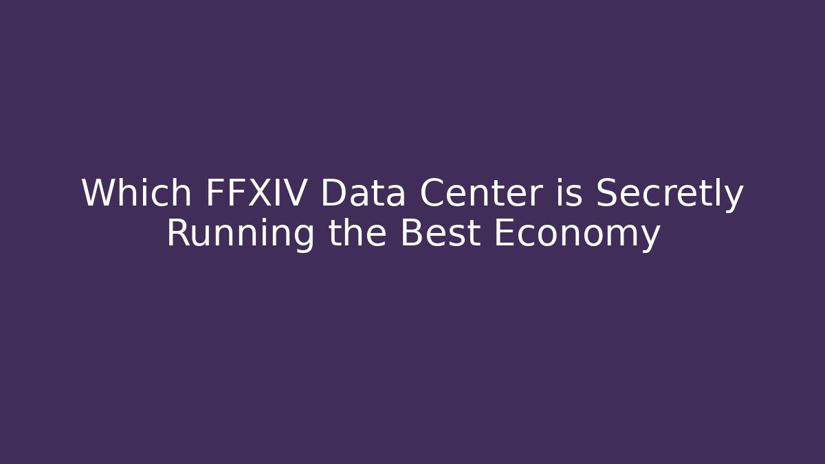 Which FFXIV Data Center is Secretly Running the Best Economy