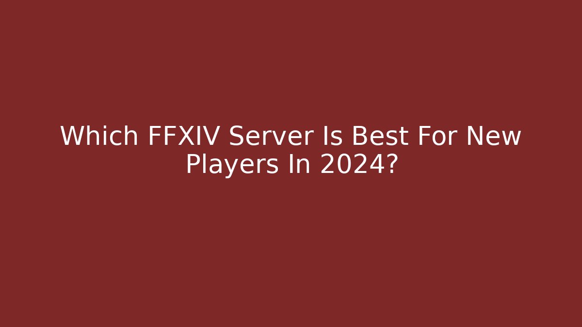 Which FFXIV Server Is Best For New Players In 2024?
