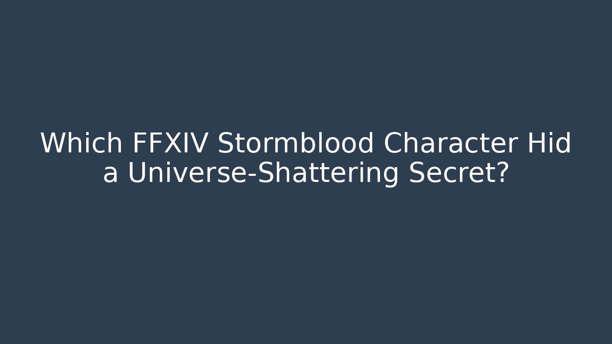 Which FFXIV Stormblood Character Hid a Universe-Shattering Secret?