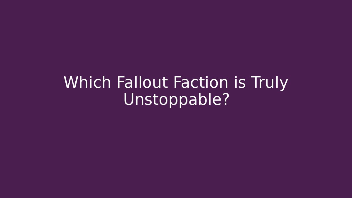 Which Fallout Faction is Truly Unstoppable?