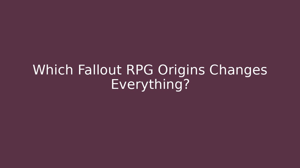 Which Fallout RPG Origins Changes Everything? - Create More Assets