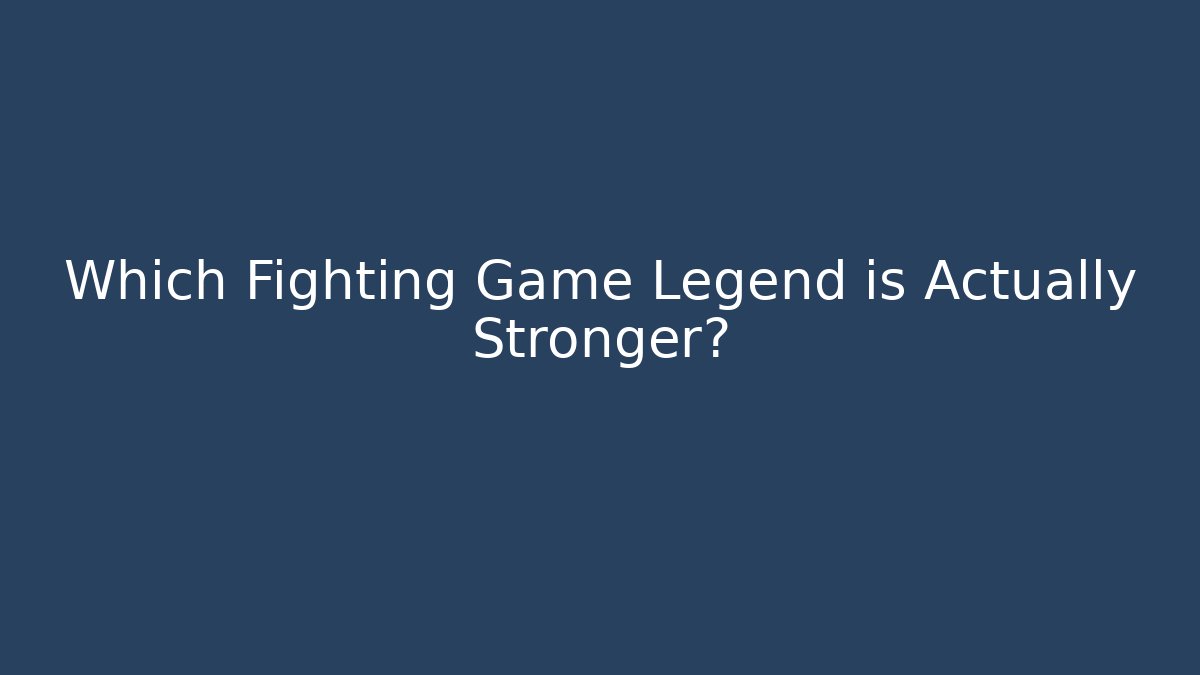 Which Fighting Game Legend is Actually Stronger?